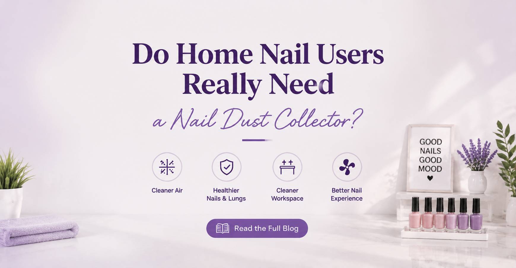 Do Home Nail Users Really Need a Nail Dust Collector?