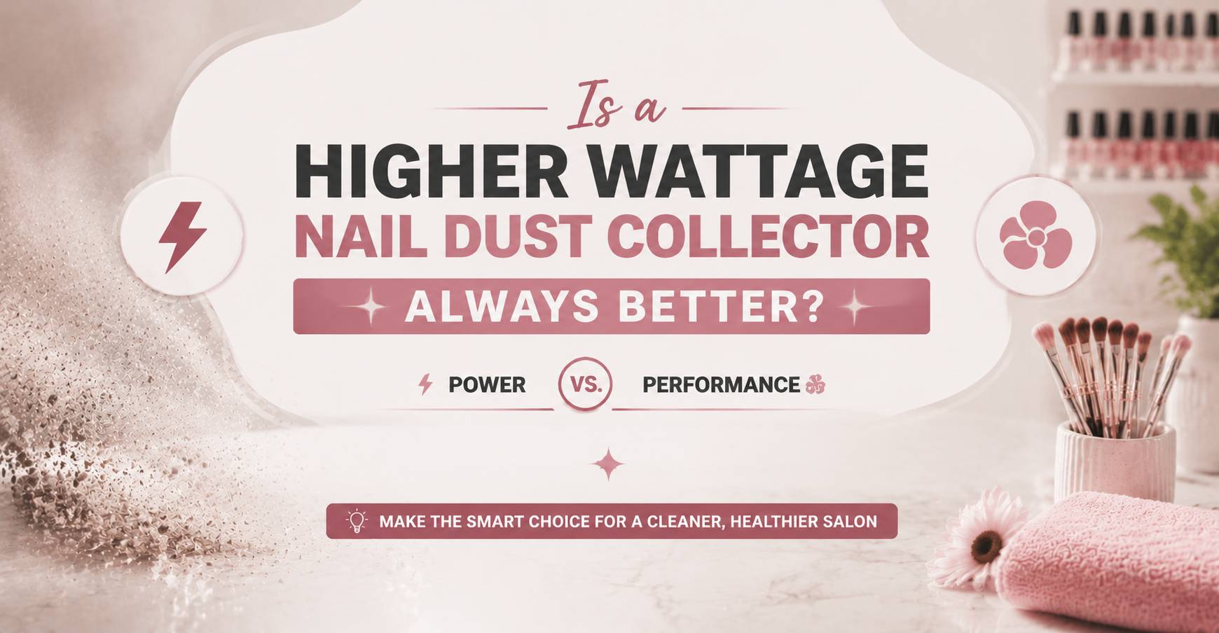 Is a Higher Wattage Nail Dust Collector Always Better?