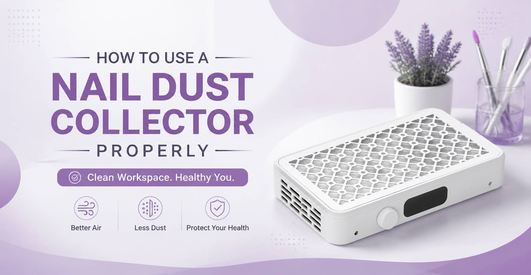How to Use a Nail Dust Collector Properly