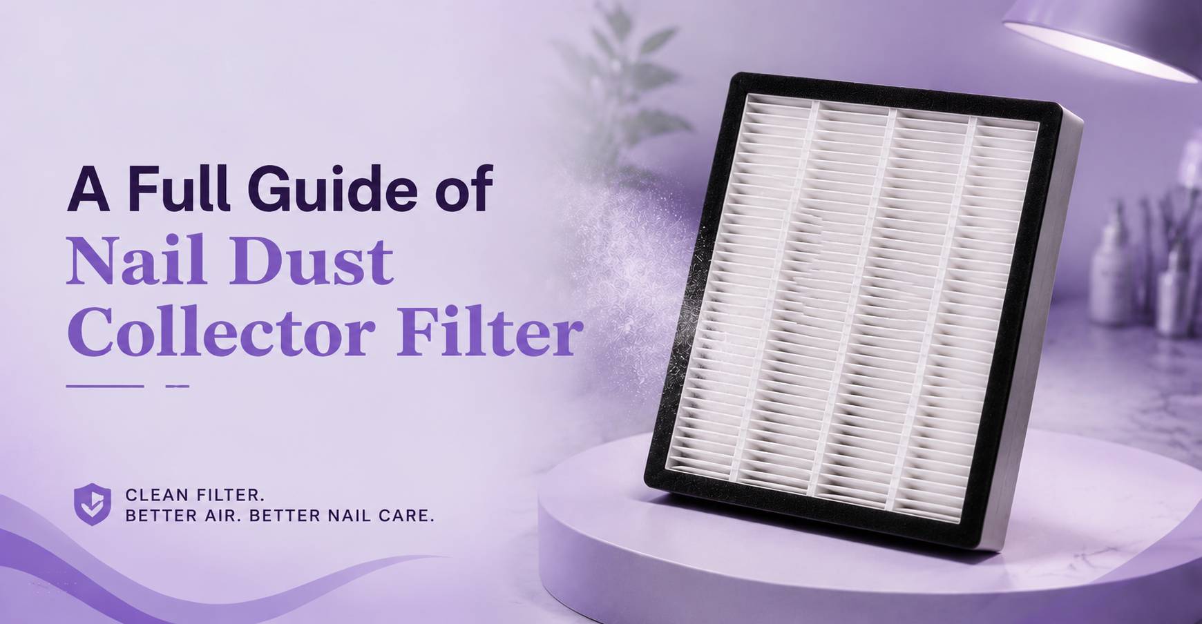 A full Guide of Nail Dust Collector Filter