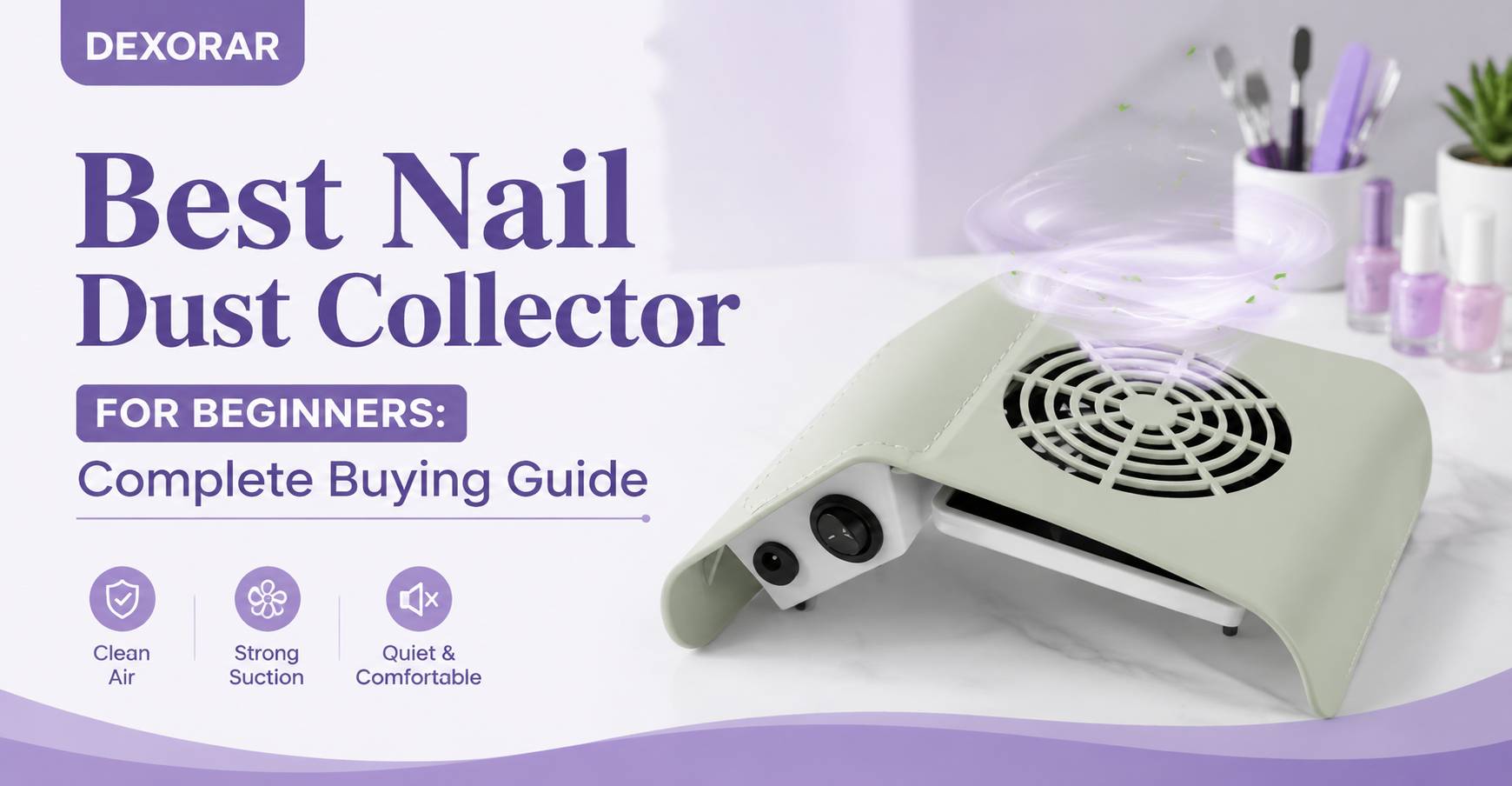 Best Nail Dust Collector for Beginners: Complete Buying Guide