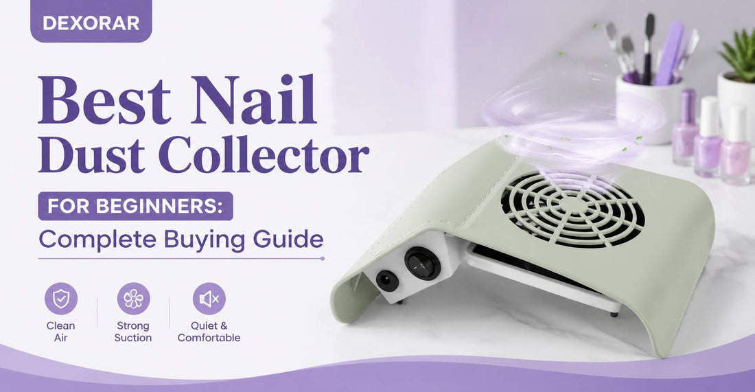 Best Nail Dust Collector for Beginners: Complete Buying Guide