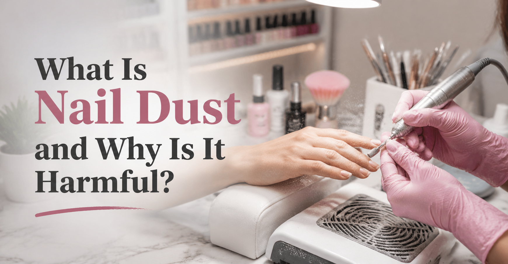 What Is Nail Dust and Why Is It Harmful?