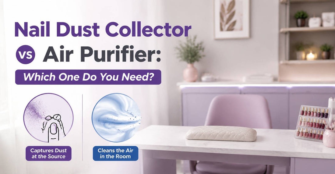 Nail Dust Collector vs Air Purifier: Which One Do You Need?