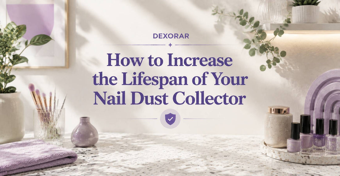 How to Increase the Lifespan of Your Nail Dust Collector