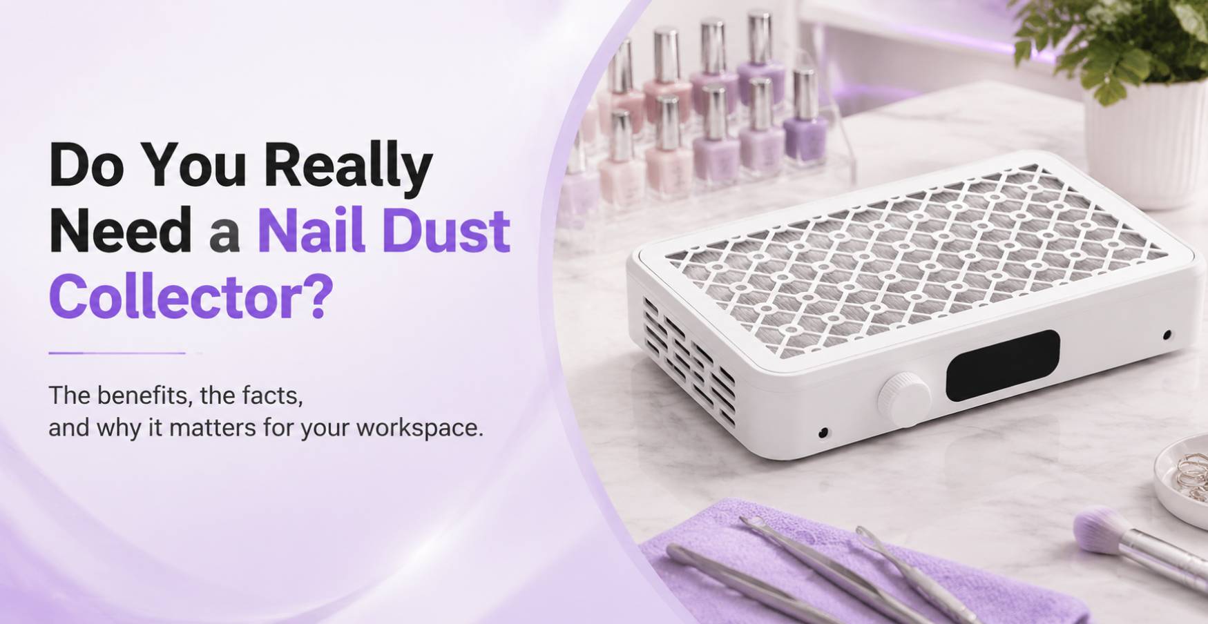 Do You Really Need a Nail Dust Collector?